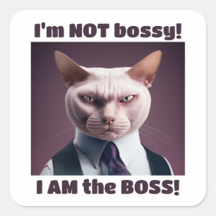 I'm Not Bossy, I'm The Boss - Funny Boss Cat Square Sticker