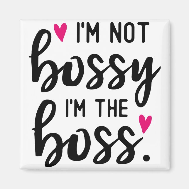 I'm Not BOSSY I''m The BOSS Magnet (Front)