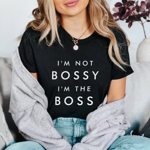 Im Not Bossy Im the Boss T_Shirt