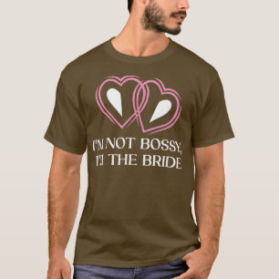Im Not Bossy Im The Bride Funny Wife To Be Humor 1 T-Shirt
