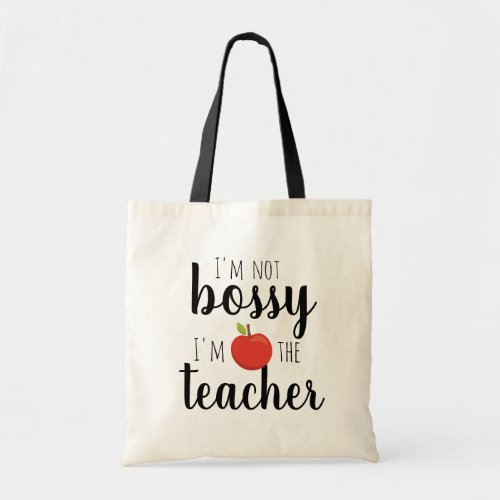 Im not bossy Im the Teacher Funny Back to School Tote Bag