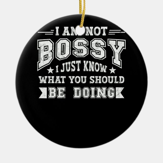 Im Not Bossy Just Know What You Should Be Doing Bo Ceramic Ornament (Front)