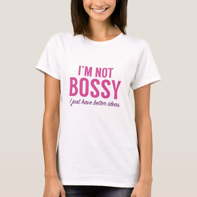 I'm Not Bossy T-Shirt (Front)