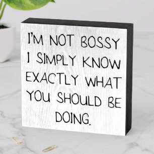 I'm Not Bossy Wooden Box Sign