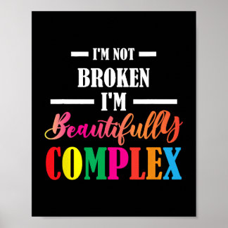 Im Not Broken Im Beautifully Complex Autism Spectr Poster