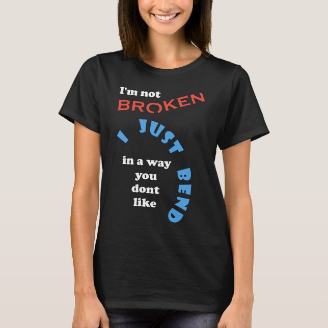 I'm not broken t-shirt (Front)