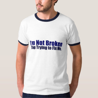 I'm Not Broken T-Shirt