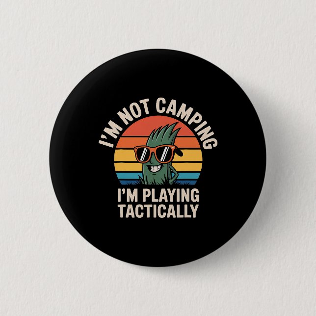 I'm Not Camping I'm Playing Tactically -  Button (Front)