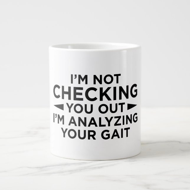 I'm Not Checking You Out I'm Analyzing Your Gait - Giant Coffee Mug (Front)