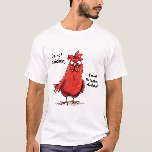 I'm Not Chicken Feather Challenged Funny Rooster D T-Shirt (Front)