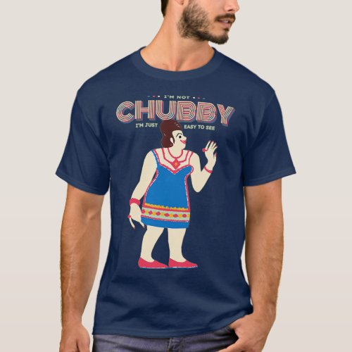 Im Not Chubby Im Just Easy To See 1 T_Shirt