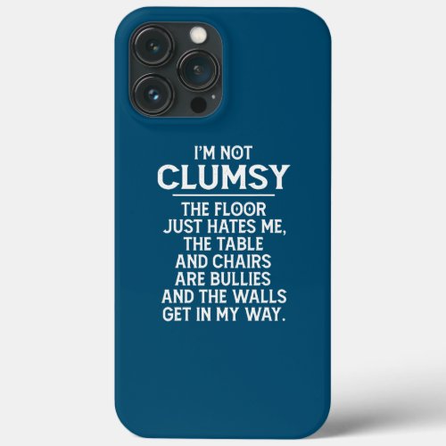 Im Not Clumsy Funny People Saying Sarcastic  iPhone 13 Pro Max Case