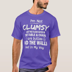 I'm Not Clumsy Funny People saying Sarcastic Gift T-Shirt