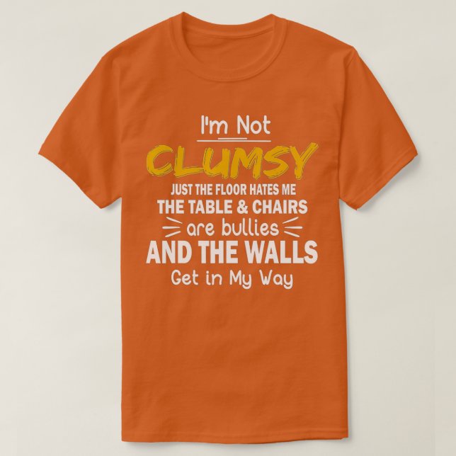 Im Not Clumsy  Funny People saying Sarcastic Gifts T-Shirt (Design Front)