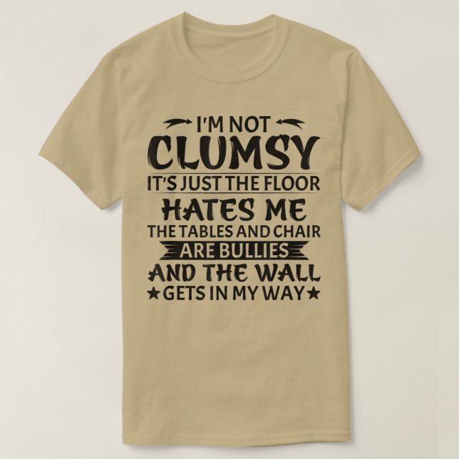 I'm Not Clumsy  Funny Sarcastic Men Women Boys Gir T-Shirt (Design Front)