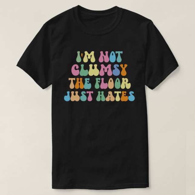 I'm Not Clumsy Funny Sarcastic Saying  T-Shirt (Design Front)