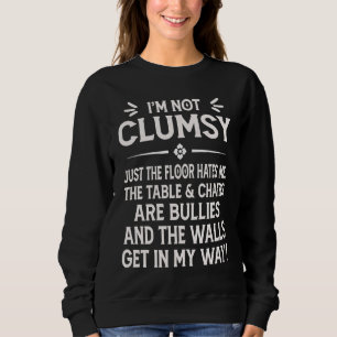 I'm Not Clumsy Funny Saying Sarcastic Men Women Bo Sweatshirt