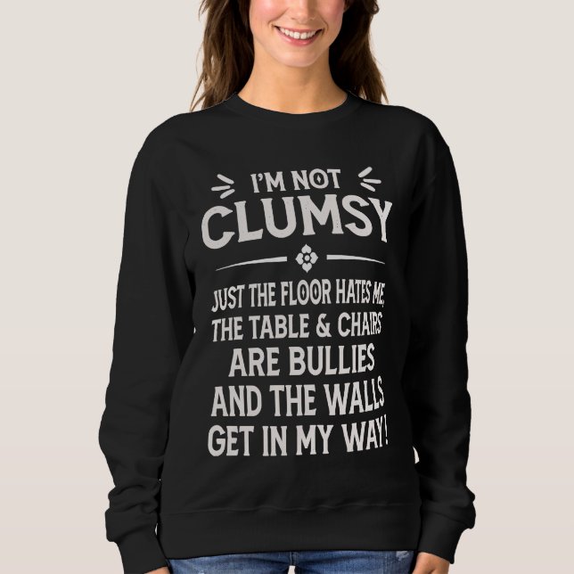 I'm Not Clumsy Funny Saying Sarcastic Men Women Bo Sweatshirt (Front)