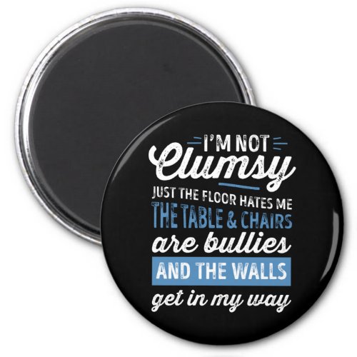 Im Not Clumsy Funny Sayings Sarcastic Men Women B Magnet
