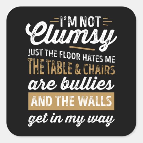 Im Not Clumsy Funny Sayings Sarcastic Men Women B Square Sticker