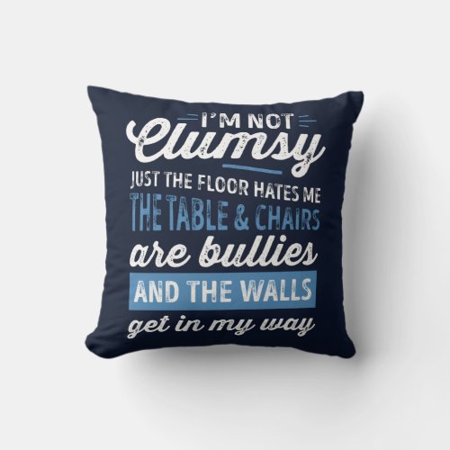 Im Not Clumsy Funny Sayings Sarcastic Men Women B Throw Pillow