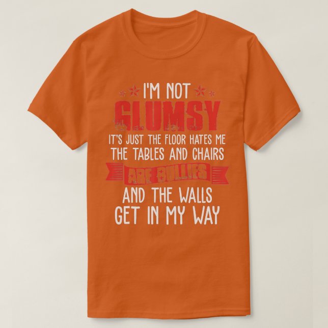 Im Not Clumsy Funny Sayings Sarcastic Men Women Bo T-Shirt (Design Front)