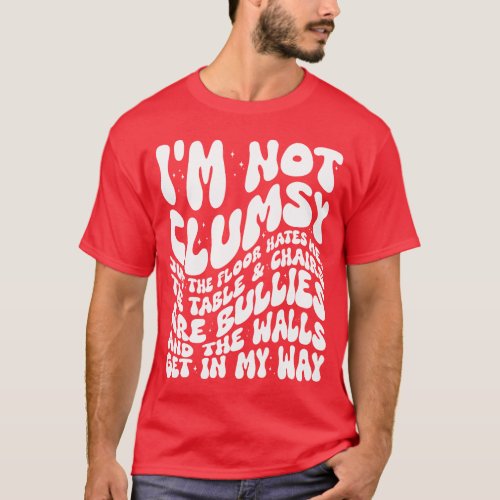 Im Not Clumsy Funny Sayings Sarcastic Quotes T_Shirt