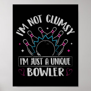 I'm Not Clumsy - I'm Just A Unique Bowler Poster