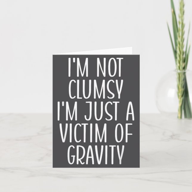 I'm Not Clumsy I'm Just A Victim Of Gravity Funny  Card (Front)