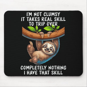 I'm Not Clumsy It Takes Real Skill To Trip Over Co Mouse Pad