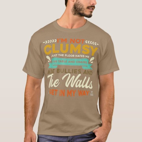 Im Not Clumsy Its Floor Hates Me Table Chairs Ar T_Shirt