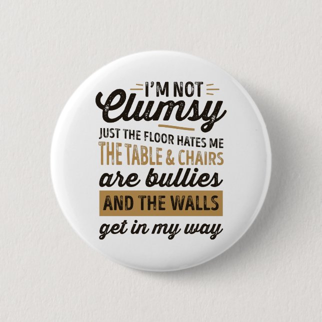 I'm not clumsy It's just the floor hates me Button (Front)