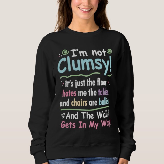 I'm Not Clumsy It's Just The Floor Hates Me Sweatshirt (Front)