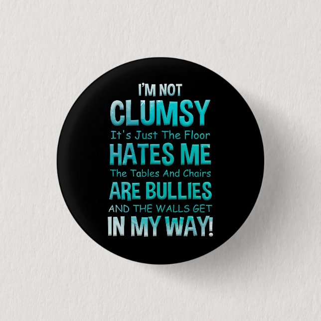 I'm Not Clumsy It's Just The Floor Hates Me The Ta Button (Front)