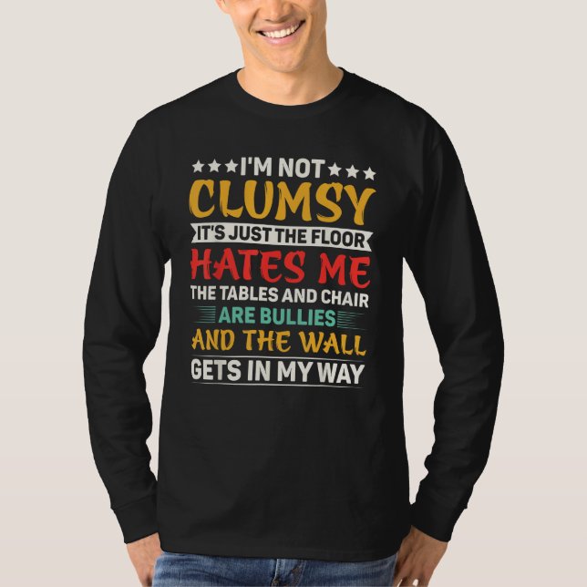 I'm Not Clumsy Sarcastic Women Men Boys Girls Funn T-Shirt (Front)