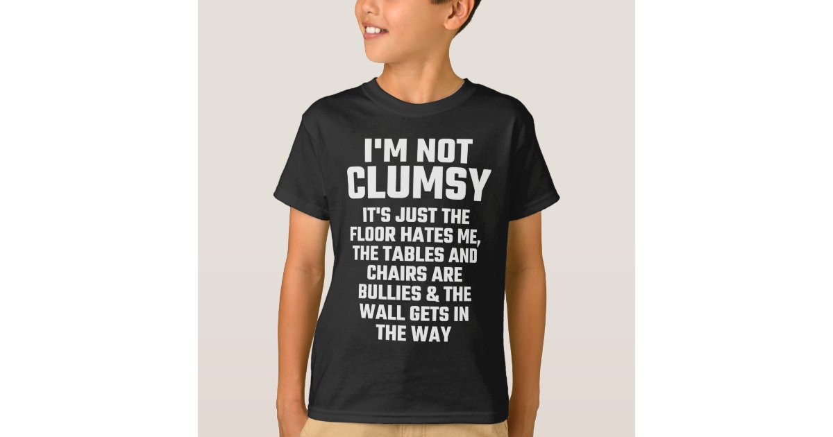 I'm Not Clumsy T-Shirt | Zazzle