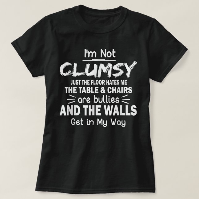 I'm Not Clumsy T Shirt Funny People saying Sarcast (Design Front)