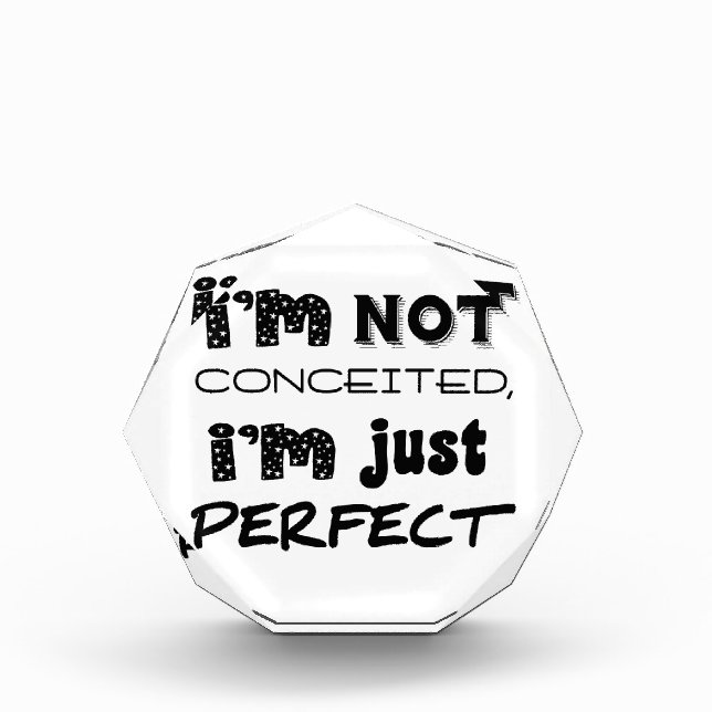 I'm Not Conceited, I'm Just Perfect Acrylic Award (Front)