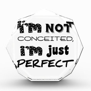 I'm Not Conceited, I'm Just Perfect Acrylic Award