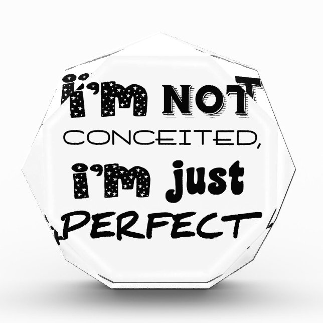 I'm Not Conceited, I'm Just Perfect Acrylic Award (Front)