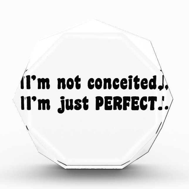 I'm Not Conceited, I'm Just Perfect Acrylic Award (Front)
