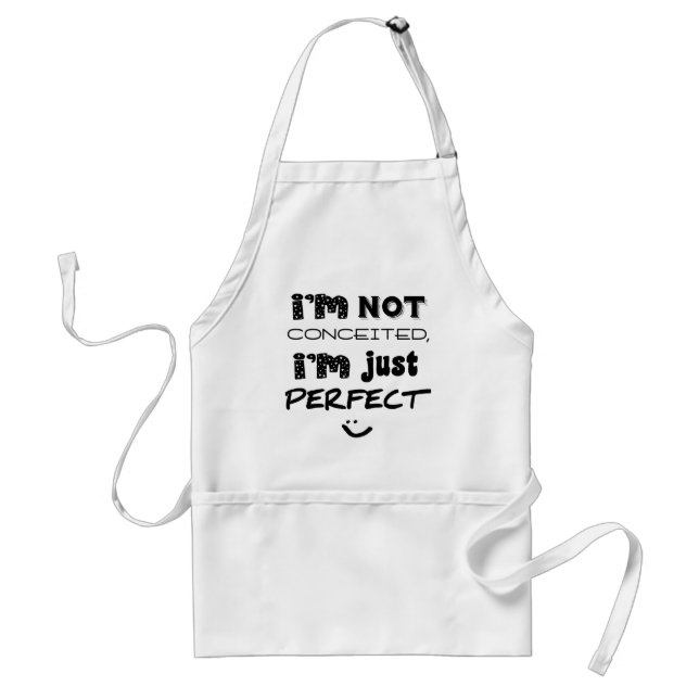 I'm Not Conceited, I'm Just Perfect Adult Apron (Front)