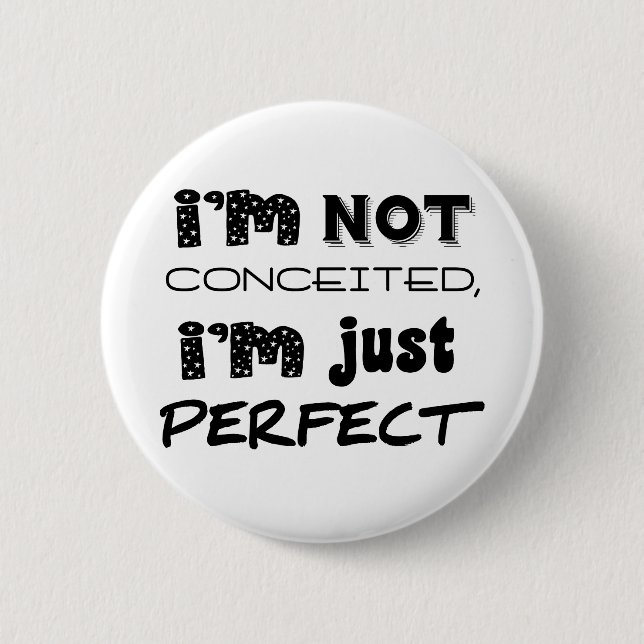 I'm Not Conceited, I'm Just Perfect Button (Front)