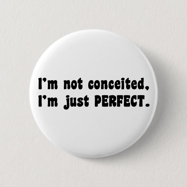 I'm Not Conceited, I'm Just Perfect Button (Front)