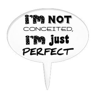 I'm Not Conceited, I'm Just Perfect Cake Topper