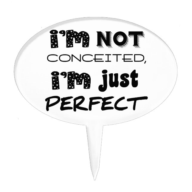 I'm Not Conceited, I'm Just Perfect Cake Topper (Front)