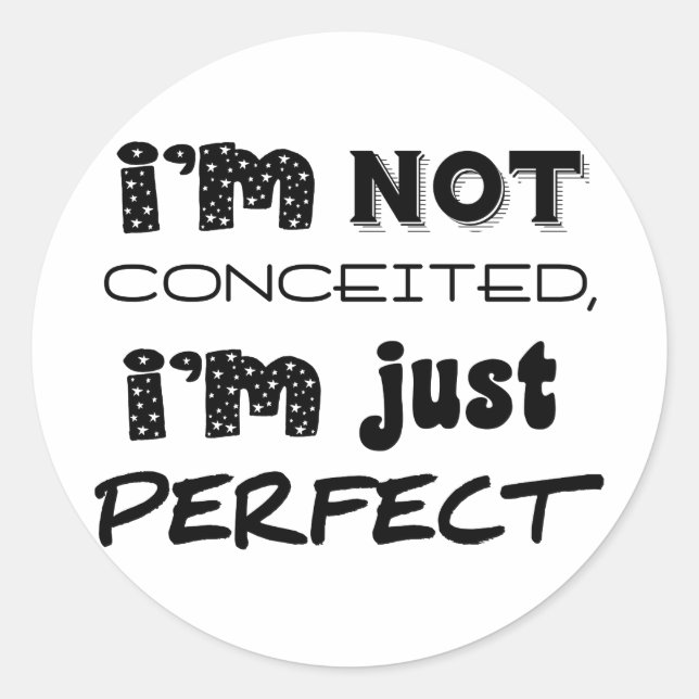 I'm Not Conceited, I'm Just Perfect Classic Round Sticker (Front)