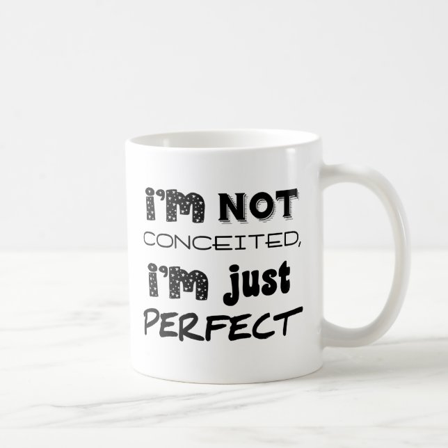 I'm Not Conceited, I'm Just Perfect Coffee Mug (Right)