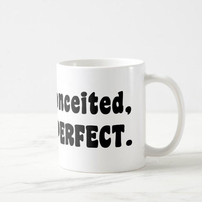 I'm Not Conceited, I'm Just Perfect Coffee Mug (Right)
