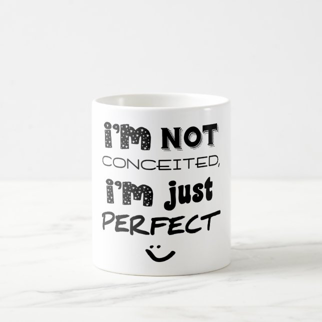 I'm Not Conceited, I'm Just Perfect Coffee Mug (Center)
